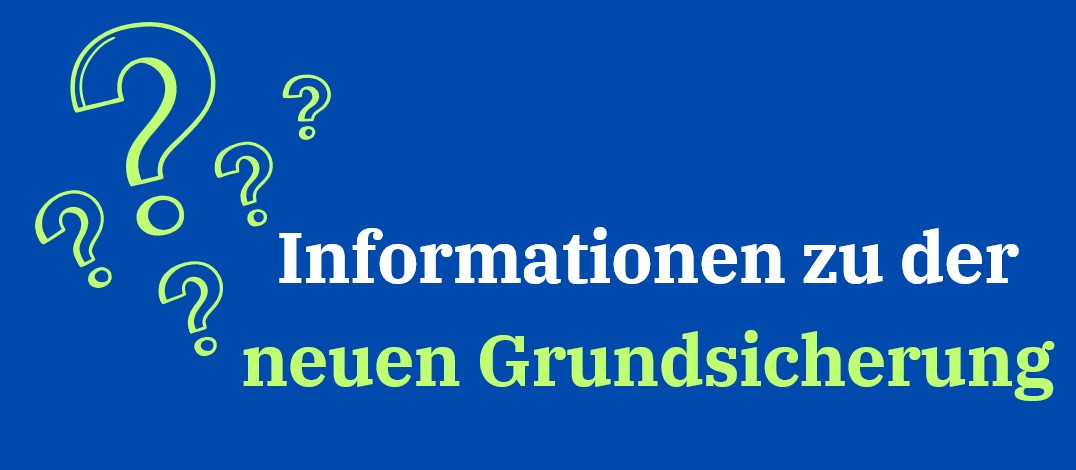 Informationen zu der neuen Grundsicherung